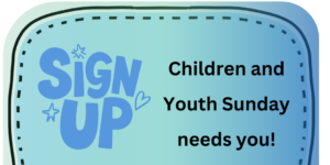 Sign Up Highlight. Children and Youth Sunday needs you!